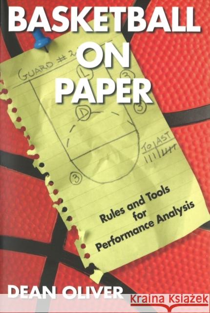 Basketball on Paper: Rules and Tools for Performance Analysis Dean Oliver 9781574886887 Potomac Books