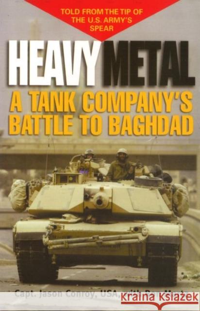 Heavy Metal: A Tank Company's Battle to Baghdad Jason Conroy Ron Martz 9781574888560 Potomac Books