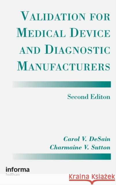 Validation for Medical Device and Diagnostic Manufacturers Carol D Charmaine V. Sutton Desain V. Desain 9781574910636