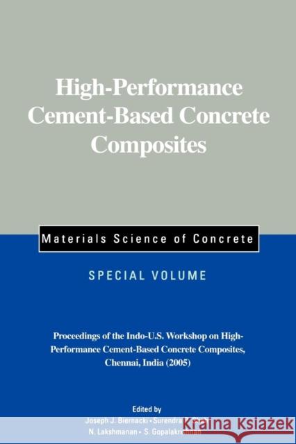 High-Performance Cement-Based Concrete Composites, Special Volume: Proceedings of the Indo-U.S. Workshop on High-Performance Cement-Based Concrete Com Biernacki, Joseph J. 9781574981995 John Wiley & Sons