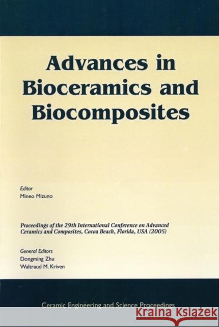 Advances in Bioceramics and Biocomposites: A Collection of Papers Presented at the 29th International Conference on Advanced Ceramics and Composites, Mizuno, Mineo 9781574982367 John Wiley & Sons