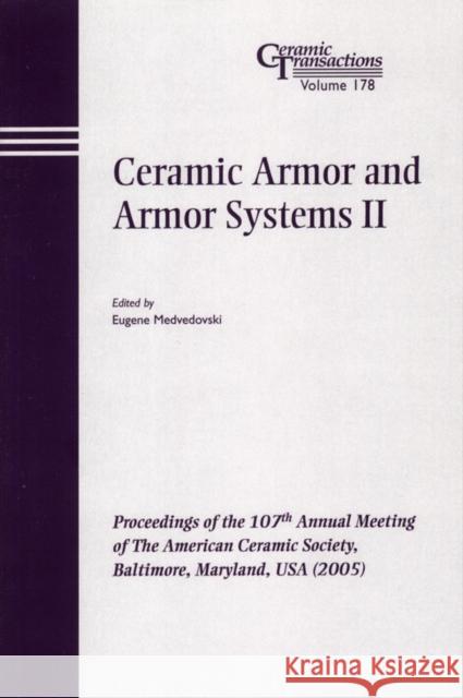 Ceramic Armor and Armor Systems II: Proceedings of the 107th Annual Meeting of the American Ceramic Society, Baltimore, Maryland, USA 2005 Medvedovski, Eugene 9781574982480 John Wiley & Sons