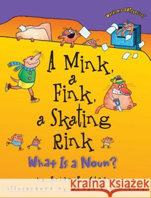 A Mink, a Fink, a Skating Rink: What Is a Noun? Cleary, Brian P. 9781575054179 Carolrhoda Books