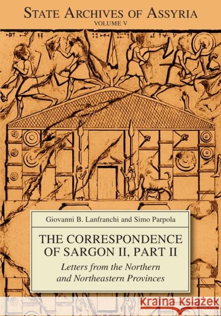 The Correspondence of Sargon II, Part II: Letters from the Northern and Northeastern Provinces Lanfranchi, Giovanni Battista 9781575063263 Eisenbrauns