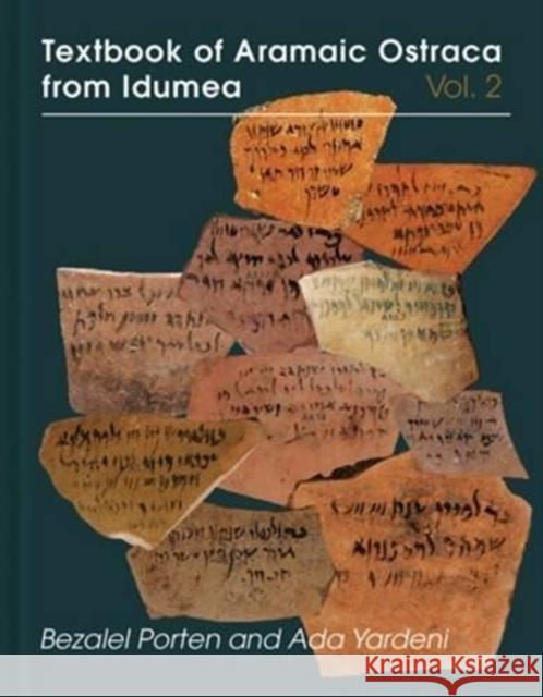 Textbook of Aramaic Ostraca from Idumea, Volume 2: Dossiers 11-50: 263 Commodity Chits Ada Yardeni Bezalel Porten  9781575063454