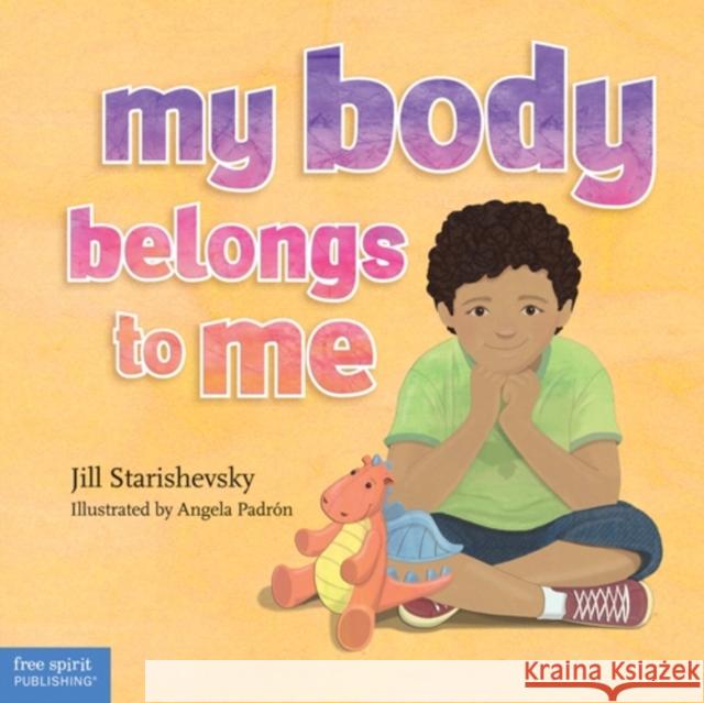 My Body Belongs to Me: A Book about Body Safety Starishevsky, Jill 9781575424613 Free Spirit Publishing