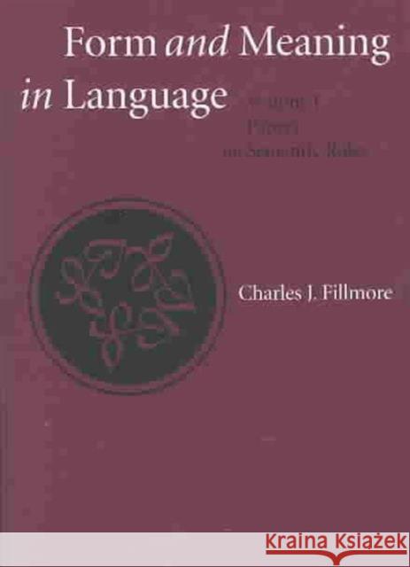 Form and Meaning in Language: Volume I, Papers on Semantic Roles Volume 121 Fillmore, Charles 9781575862859 Center for the Study of Language and Informat
