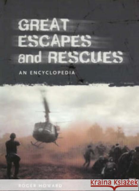 Great Escapes and Rescues: An Encyclopedia Howard, Roger 9781576070321