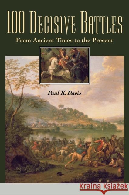 100 Decisive Battles: From Ancient Times to the Present Davis, Paul K. 9781576070758 ABC-CLIO