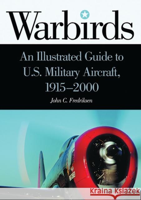 Warbirds: An Illustrated Guide to U.S. Military Aircraft, 1915-2000 Fredriksen, John C. 9781576071311 ABC-CLIO