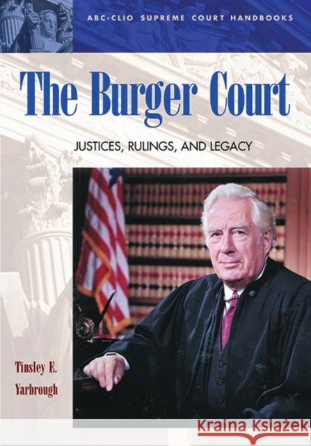 The Burger Court: Justices, Rulings, and Legacy Yarbrough, Tinsley E. 9781576071793 ABC-CLIO