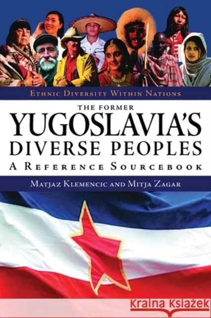 The Former Yugoslavia's Diverse Peoples: A Reference Sourcebook Klemencic, Matjaz 9781576072943 ABC-Clio