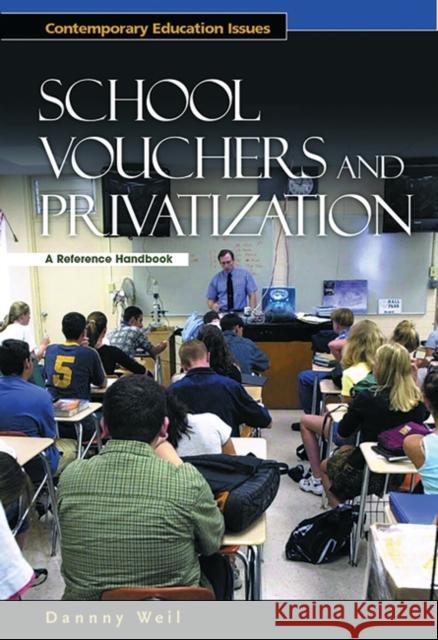 School Vouchers and Privatization: A Reference Handbook Weil, Danny 9781576073469