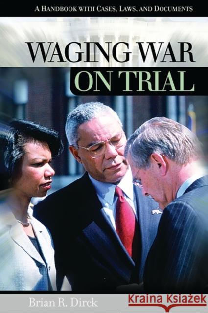 Waging War on Trial: A Handbook with Cases, Laws, and Documents Dirck, Brian R. 9781576079485 ABC-CLIO