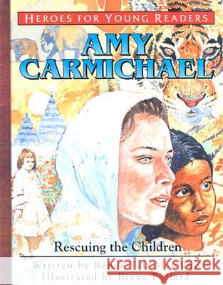 Amy Carmichael Rescuing the Children (Heroes for Young Readers) Renee Meloche Bryan Pollard 9781576582336 YWAM Publishing