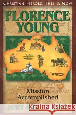 Florence Young: Mission Accomplished Janet Benge Geoff Benge 9781576583135 YWAM Publishing