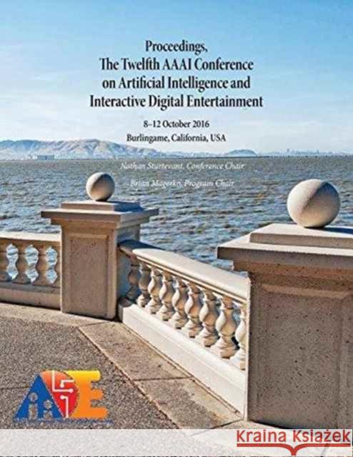 Proceedings, the Twelfth AAAI Conference on Artificial Intelligence and Interactive Digital Entertainment Nathan Sturtevant Brian Magerko 9781577357728