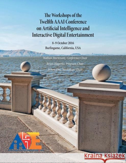 The Workshops of the Twelfth AAAI Conference on Artificial Intelligence and Interactive Digital Entertainment Nathan Sturtevant Brian Magerko Jichen Zhu 9781577357735