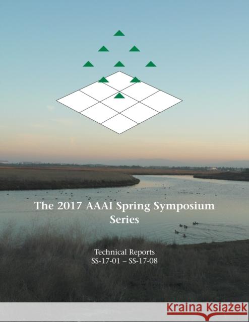 The 2017 AAAI Spring Symposium Series Gita Sukthankar Christopher Geib 9781577357797 AAAI