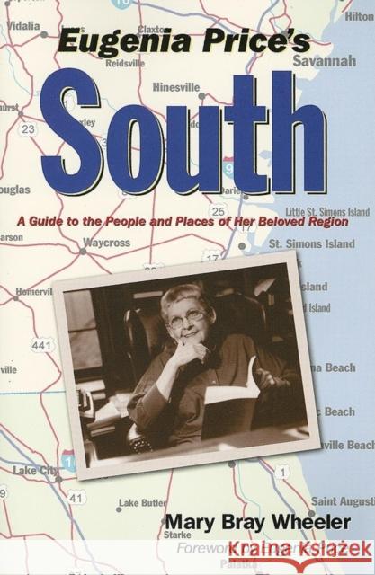 Eugenia Price's South: A Guide to the People and Places of Her Beloved Region Mary Bray Wheeler Eugenia Price 9781577363569 Providence House Publishers