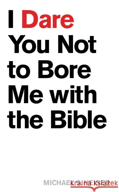 I Dare You Not to Bore Me with the Bible Michael S. Heiser 9781577995395