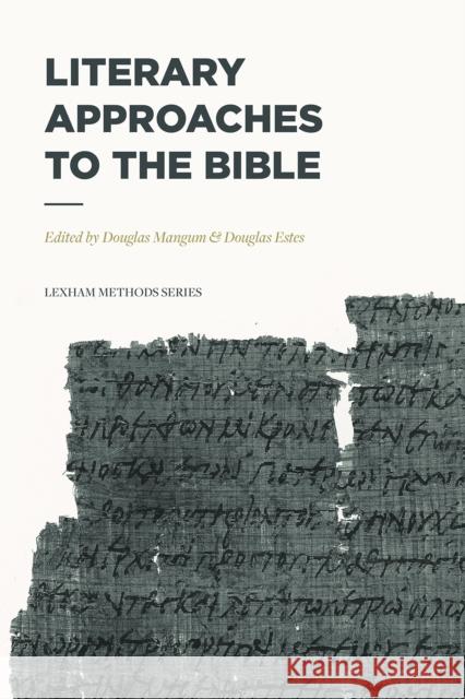 Literary Approaches to the Bible Douglas Mangum Douglas Estes 9781577996668