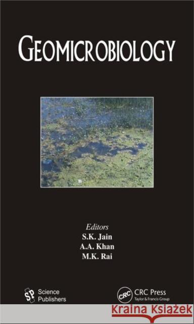 Geomicrobiology S. K. Jain A. A. Khan M. K. Rai 9781578086658 Science Publishers