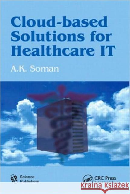 Cloud-Based Solutions for Healthcare IT A. K. Soman   9781578087020 Science Publishers