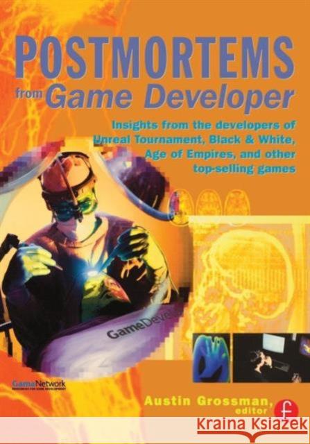 Postmortems from Game Developer: Insights from the Developers of Unreal Tournament, Black & White, Age of Empire, and Other Top-Selling Games Grossman, Austin 9781578202140