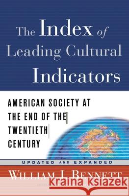 The Index of Leading Cultural Indicators: American Society at the End of the Twentieth Century William J. Bennett 9781578563449 Waterbrook Press