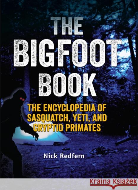 The Bigfoot Book: The Encyclopedia of Sasquatch, Yeti and Cryptid Primates Nick Redfern 9781578595617 Visible Ink Press