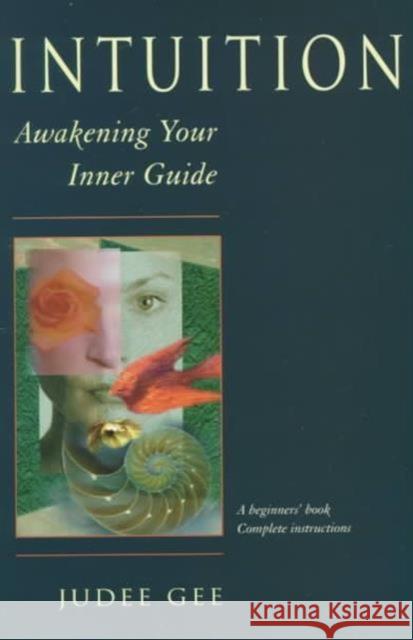 Intuition: Awakening Your Inner Guide Gee, Judee 9781578630462 Weiser Books