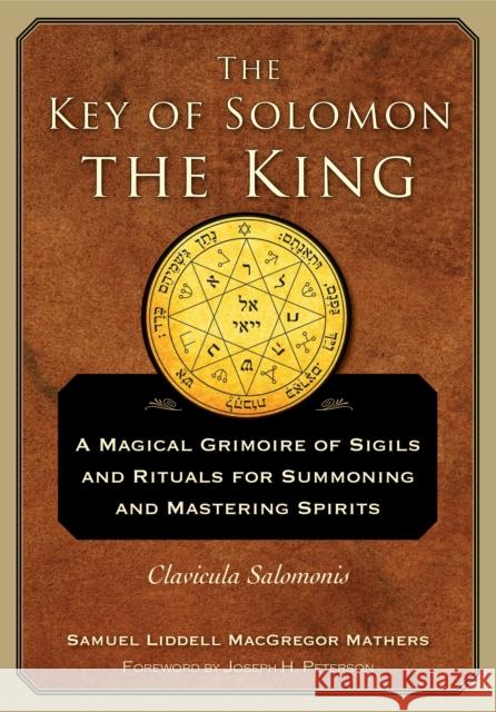 The Key of Solomon the King: Clavicula Salomonis Mathers, S. L. MacGregor 9781578636082