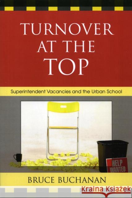 Turnover at the Top: Superintendent Vacancies and the Urban School Buchanan, Bruce 9781578864829 Rowman & Littlefield Education