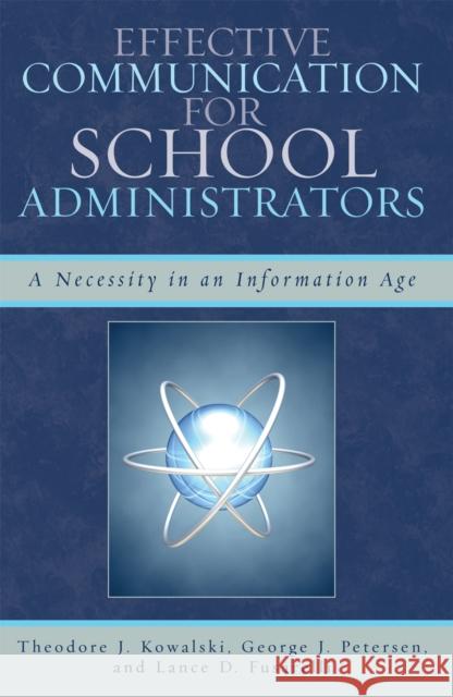 Effective Communication for School Administrators: A Necessity in an Information Age Kowalski, Theodore J. 9781578865871 Rowman & Littlefield Education