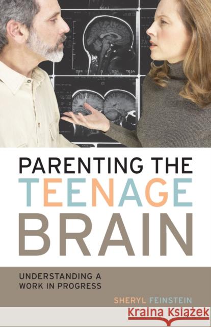 Parenting the Teenage Brain: Understanding a Work in Progress Feinstein, Sheryl 9781578866212 Rowman & Littlefield Education