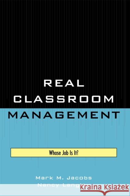 Real Classroom Management: Whose Job Is It? Jacobs, Mark M. 9781578866403 Rowman & Littlefield Education