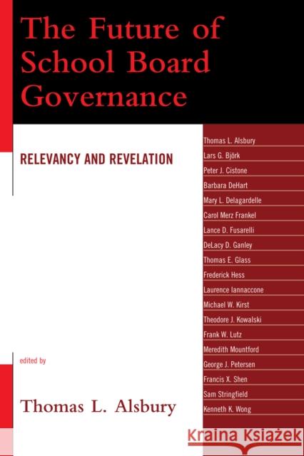 The Future of School Board Governance: Relevancy and Revelation Alsbury, Thomas L. 9781578867950 Rowman & Littlefield Education