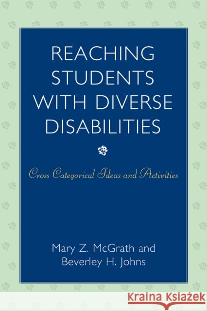 Reaching Students with Diverse Disabilities: Cross-Categorical Ideas and Activities McGrath, Mary Z. 9781578868117