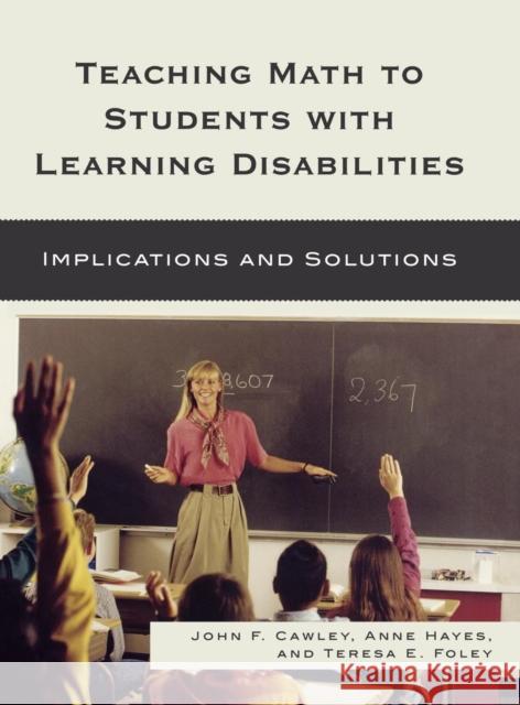 Teaching Math to Students with Learning Disabilities: Implications and Solutions Cawley, John F. 9781578868247