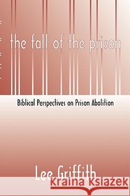 Fall of the Prison: Biblical Perspectives on Prison Abolition Griffith, Lee 9781579102081