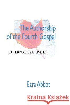 Authorship of the Fourth Gospel Edwin Abbott Abbott 9781579105150 Wipf & Stock Publishers