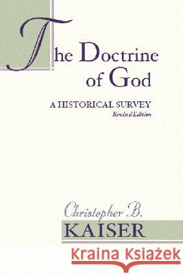 The Doctrine of God: A Historical Survey (Revised) Kaiser, Christopher B. 9781579105495 Wipf & Stock Publishers