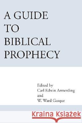 A Guide to Biblical Prophecy Ward W. Gasque Carl E. Amerding 9781579105976 Wipf & Stock Publishers