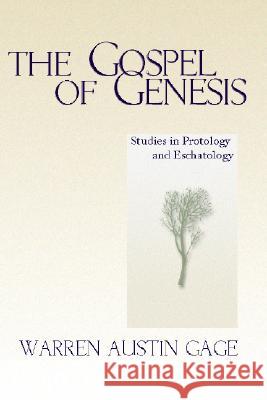 The Gospel of Genesis: Studies in Protology and Eschatology Gage, Warren A. 9781579106089 Wipf & Stock Publishers