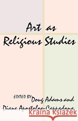 Art as Religious Studies Doug Adams Diane Apostolos-Cappadona 9781579106355 Resource Publications (OR)