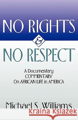 No Rights and No Respect: A Documentary Commentary on African Life in America Williams, Michael S. 9781579106690 Resource Publications (OR)