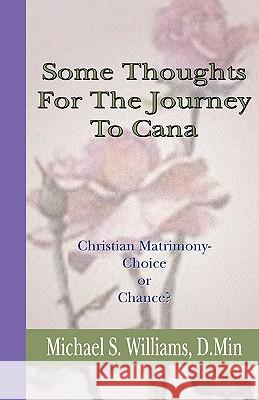Some Thoughts for the Journey to Cana: Christian Matrimony, Choice or Chance Williams, Michael S. 9781579108052 Resource Publications (OR)