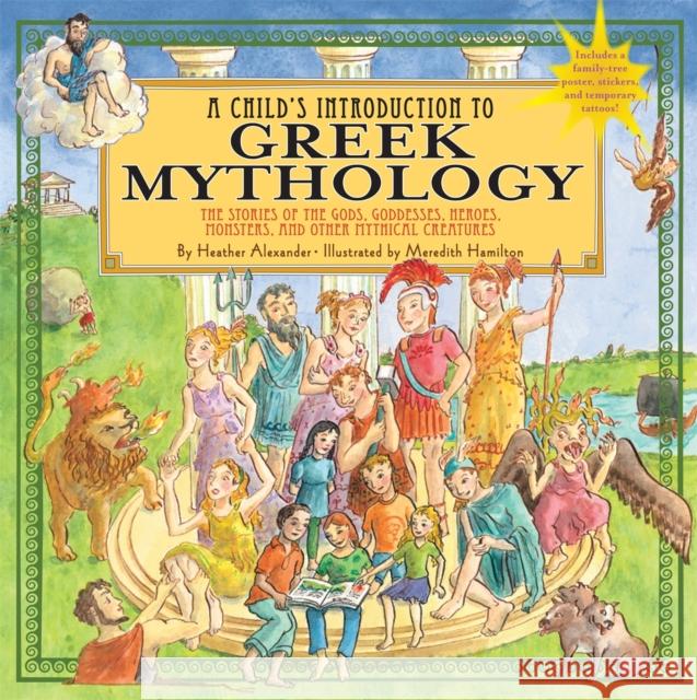 A Child's Introduction to Greek Mythology: The Stories of the Gods, Goddesses, Heroes, Monsters, and Other Mythical Creatures [With Sticker(s) and Pos Alexander, Heather 9781579128678 0
