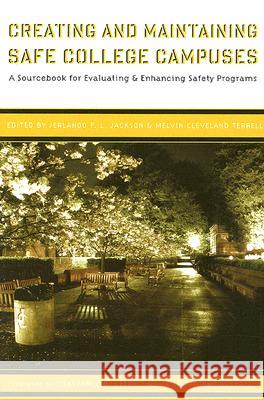 Creating and Maintaining Safe College Campuses: A Sourcebook for Enhancing and Evaluating Safety Programs Jerlando F. L. Jackson Melvin Cleveland Terrell Constance B. Clery 9781579221966 Stylus Publishing (VA)